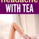 Tea for Headaches | What Tea to use for Headaches | Best tea for Headaches | What tea should you drink for headaches? | Headache Tea Cures | Can you Drink tea for Headaches | #tea #headachecures #naturalcures #headaches #natural